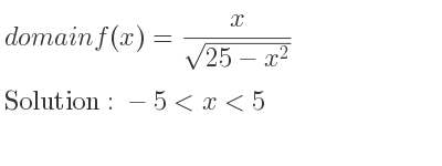 The domain of f(x)= x/(sqrt(25-x^2)) is -5<x<5